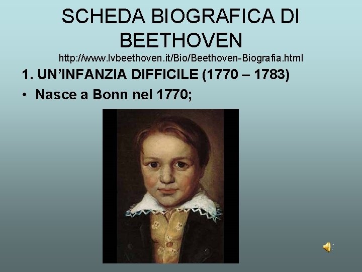 SCHEDA BIOGRAFICA DI BEETHOVEN http: //www. lvbeethoven. it/Bio/Beethoven-Biografia. html 1. UN’INFANZIA DIFFICILE (1770 –