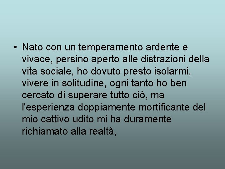  • Nato con un temperamento ardente e vivace, persino aperto alle distrazioni della