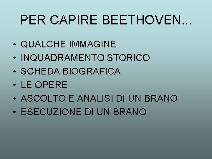 PER CAPIRE BEETHOVEN. . . • • • QUALCHE IMMAGINE INQUADRAMENTO STORICO SCHEDA BIOGRAFICA