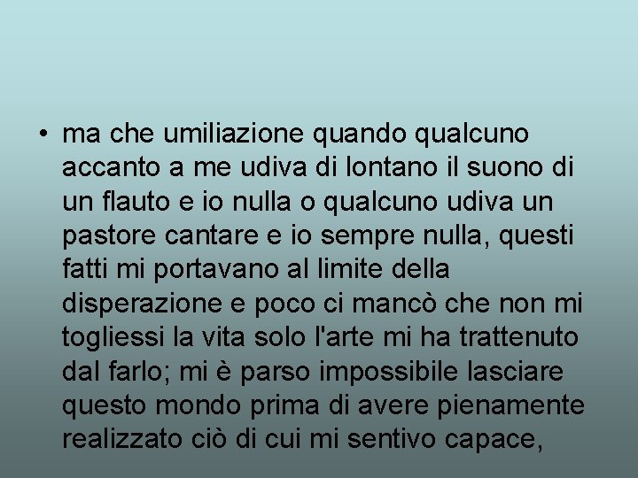  • ma che umiliazione quando qualcuno accanto a me udiva di lontano il