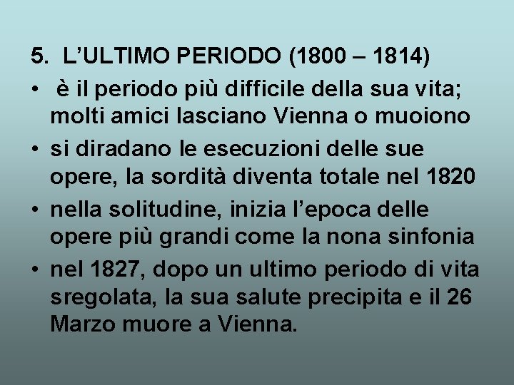 5. L’ULTIMO PERIODO (1800 – 1814) • è il periodo più difficile della sua