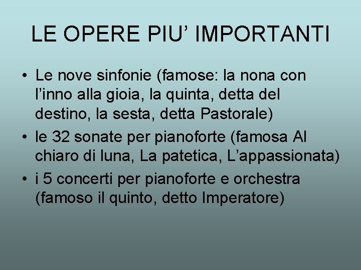 LE OPERE PIU’ IMPORTANTI • Le nove sinfonie (famose: la nona con l’inno alla