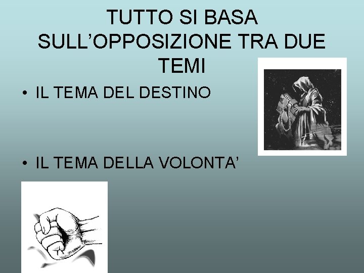 TUTTO SI BASA SULL’OPPOSIZIONE TRA DUE TEMI • IL TEMA DEL DESTINO • IL