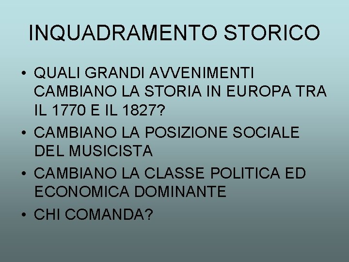 INQUADRAMENTO STORICO • QUALI GRANDI AVVENIMENTI CAMBIANO LA STORIA IN EUROPA TRA IL 1770