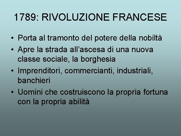 1789: RIVOLUZIONE FRANCESE • Porta al tramonto del potere della nobiltà • Apre la