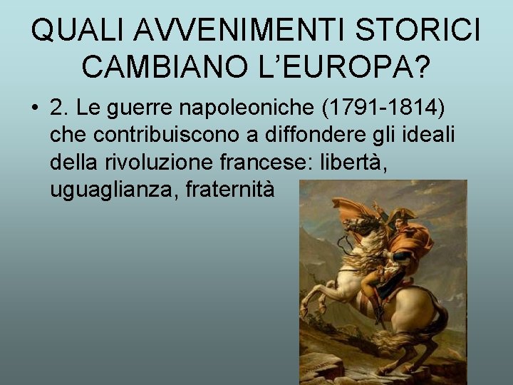 QUALI AVVENIMENTI STORICI CAMBIANO L’EUROPA? • 2. Le guerre napoleoniche (1791 -1814) che contribuiscono