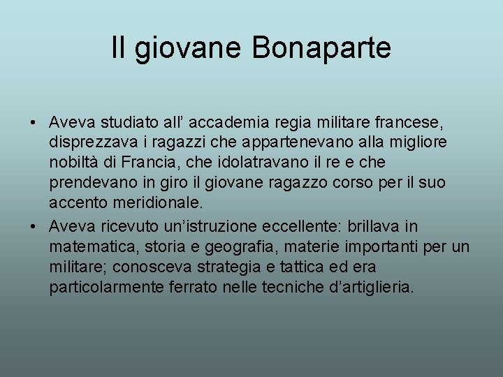 Il giovane Bonaparte • Aveva studiato all’ accademia regia militare francese, disprezzava i ragazzi