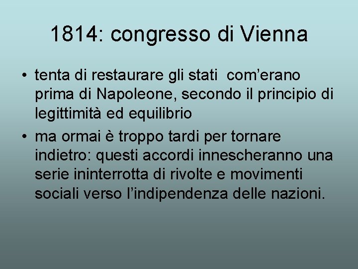 1814: congresso di Vienna • tenta di restaurare gli stati com’erano prima di Napoleone,