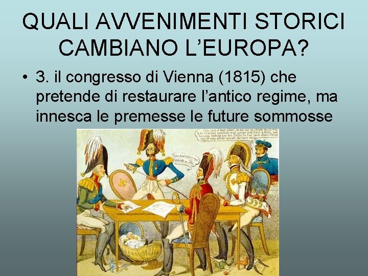 QUALI AVVENIMENTI STORICI CAMBIANO L’EUROPA? • 3. il congresso di Vienna (1815) che pretende