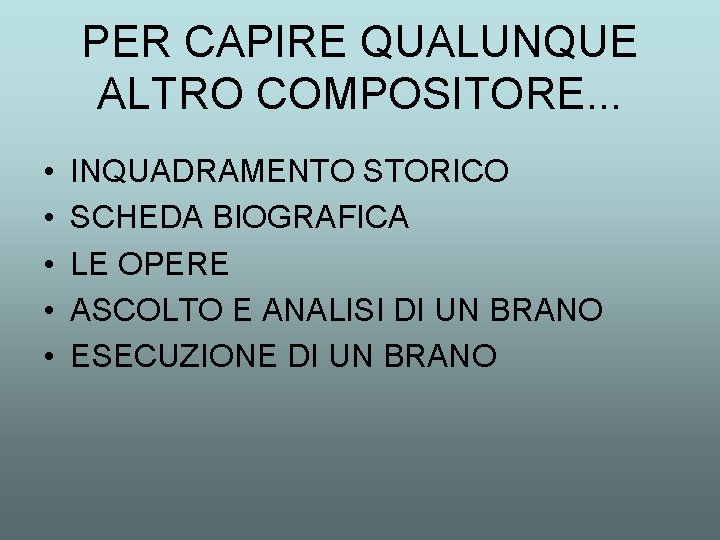 PER CAPIRE QUALUNQUE ALTRO COMPOSITORE. . . • • • INQUADRAMENTO STORICO SCHEDA BIOGRAFICA