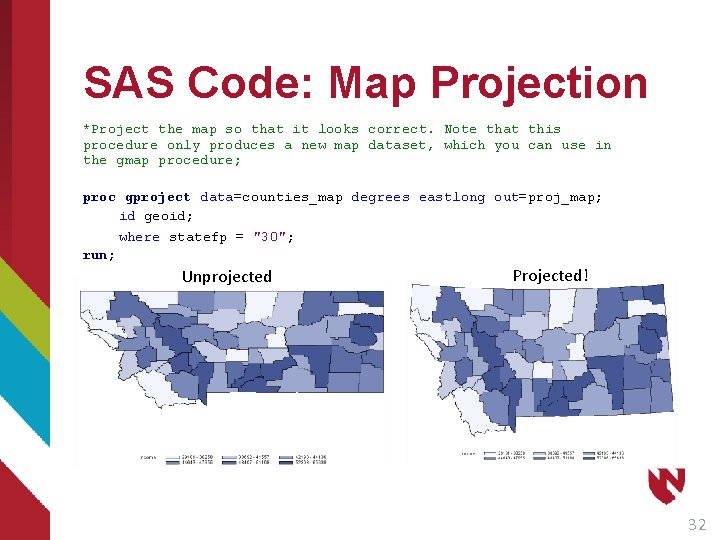 SAS Code: Map Projection *Project the map so that it looks correct. Note that