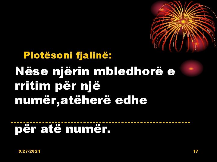 Plotësoni fjalinë: Nëse njërin mbledhorë e rritim për një numër, atëherë edhe shumën duhet Plotësoni fjalinë: Nëse njërin mbledhorë e rritim për një numër, atëherë edhe shumën duhet