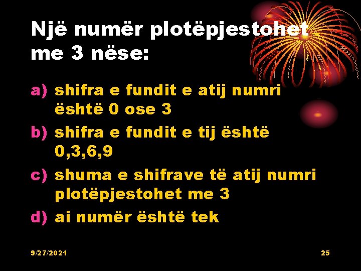 Një numër plotëpjestohet me 3 nëse: a) shifra e fundit e atij numri është Një numër plotëpjestohet me 3 nëse: a) shifra e fundit e atij numri është