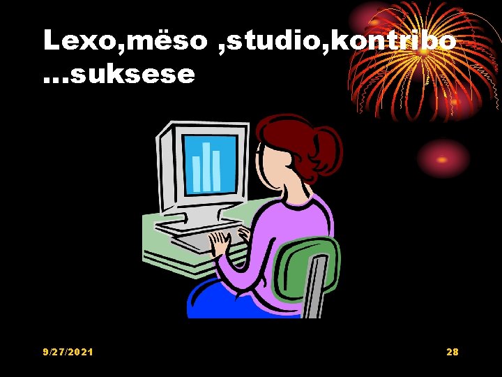 Lexo, mëso , studio, kontribo …suksese 9/27/2021 28 Lexo, mëso , studio, kontribo …suksese 9/27/2021 28