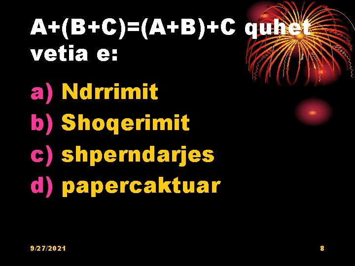 A+(B+C)=(A+B)+C quhet vetia e: a) b) c) d) Ndrrimit Shoqerimit shperndarjes papercaktuar 9/27/2021 8 A+(B+C)=(A+B)+C quhet vetia e: a) b) c) d) Ndrrimit Shoqerimit shperndarjes papercaktuar 9/27/2021 8
