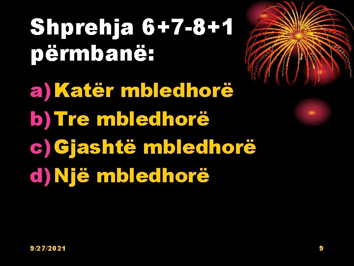 Shprehja 6+7 -8+1 përmbanë: a) Katër mbledhorë b) Tre mbledhorë c) Gjashtë mbledhorë d) Shprehja 6+7 -8+1 përmbanë: a) Katër mbledhorë b) Tre mbledhorë c) Gjashtë mbledhorë d)