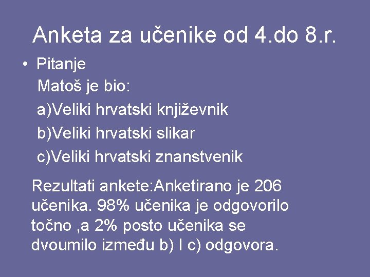 Anketa za učenike od 4. do 8. r. • Pitanje Matoš je bio: a)Veliki