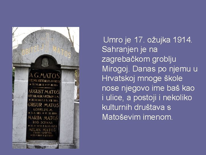 Umro je 17. ožujka 1914. Sahranjen je na zagrebačkom groblju Mirogoj. Danas po njemu