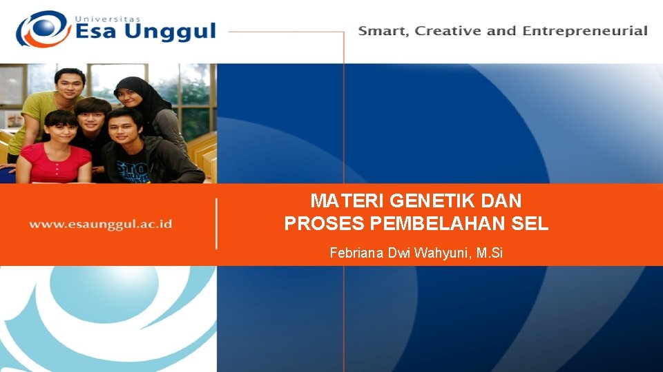 MATERI GENETIK DAN PROSES PEMBELAHAN SEL Febriana Dwi Wahyuni, M. Si 