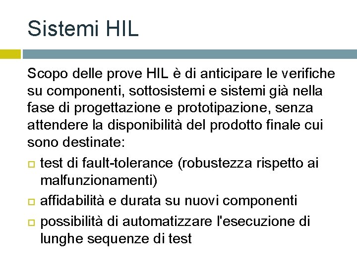 Sistemi HIL Scopo delle prove HIL è di anticipare le verifiche su componenti, sottosistemi