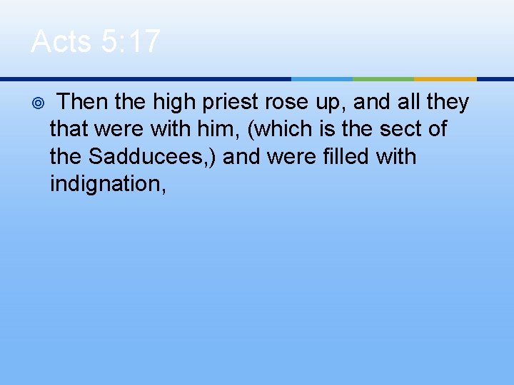 Acts 5: 17 ¥ Then the high priest rose up, and all they that