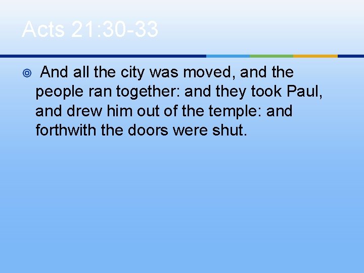 Acts 21: 30 -33 ¥ And all the city was moved, and the people