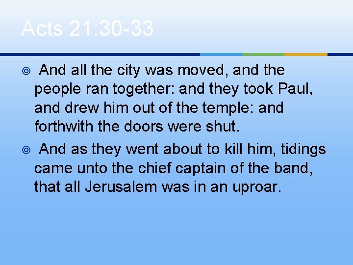 Acts 21: 30 -33 And all the city was moved, and the people ran