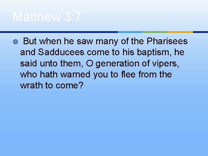 Matthew 3: 7 ¥ But when he saw many of the Pharisees and Sadducees