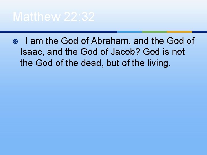 Matthew 22: 32 ¥ I am the God of Abraham, and the God of