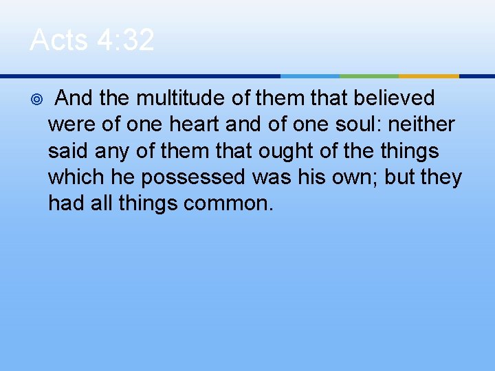 Acts 4: 32 ¥ And the multitude of them that believed were of one