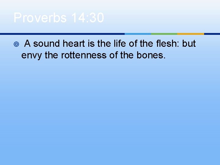 Proverbs 14: 30 ¥ A sound heart is the life of the flesh: but