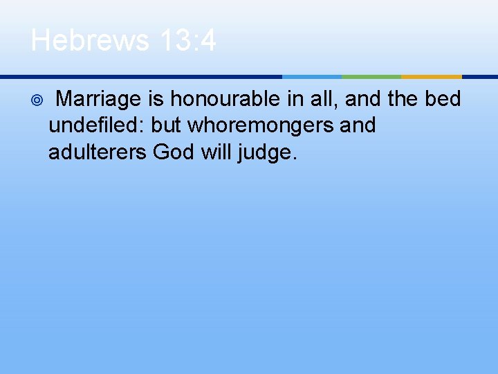 Hebrews 13: 4 ¥ Marriage is honourable in all, and the bed undefiled: but