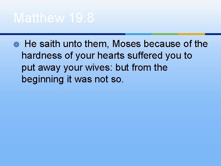 Matthew 19: 8 ¥ He saith unto them, Moses because of the hardness of