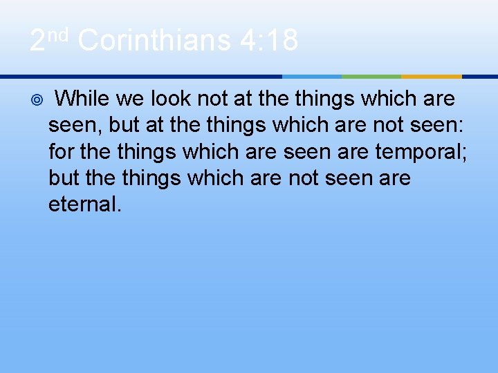 2 nd Corinthians 4: 18 ¥ While we look not at the things which