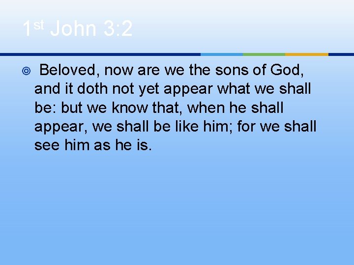 1 st John 3: 2 ¥ Beloved, now are we the sons of God,
