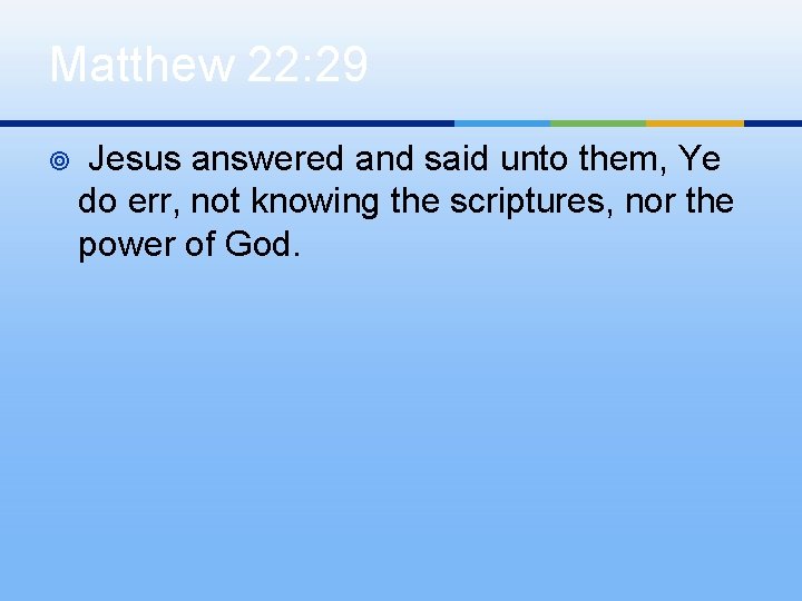 Matthew 22: 29 ¥ Jesus answered and said unto them, Ye do err, not