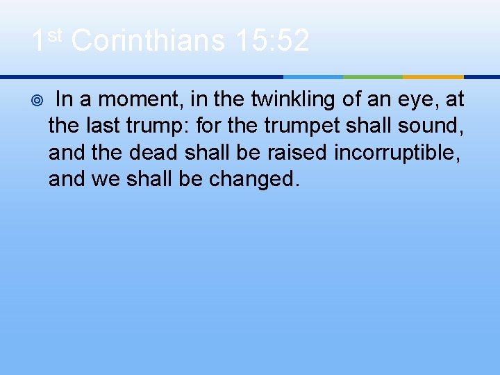 1 st Corinthians 15: 52 ¥ In a moment, in the twinkling of an