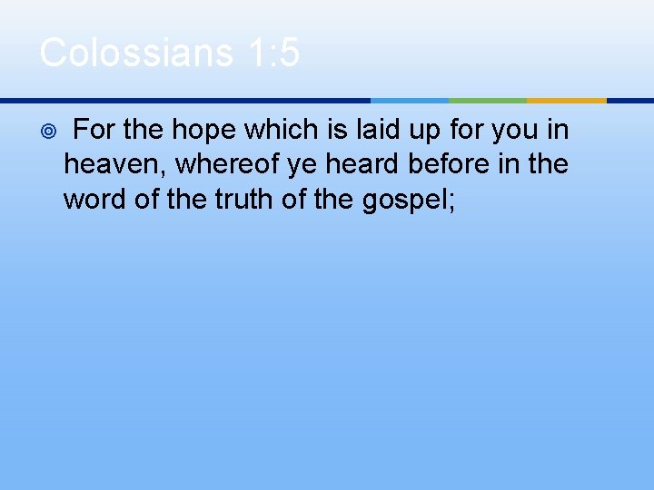 Colossians 1: 5 ¥ For the hope which is laid up for you in