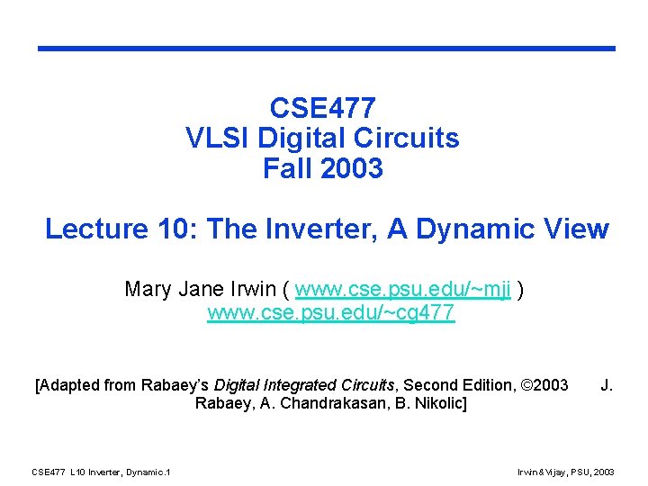 CSE 477 VLSI Digital Circuits Fall 2003 Lecture 10: The Inverter, A Dynamic View