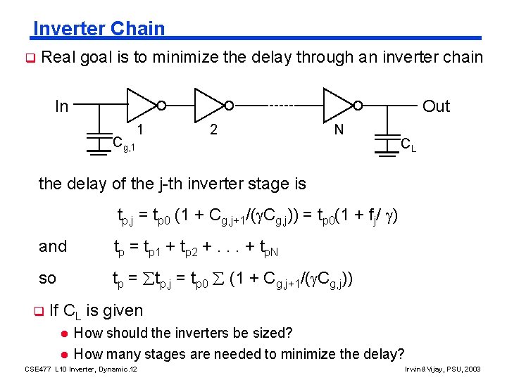 Inverter Chain q Real goal is to minimize the delay through an inverter chain