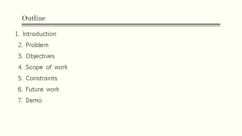 Outline 1. Introduction 2. Problem 3. Objectives 4. Scope of work 5. Constraints 6.