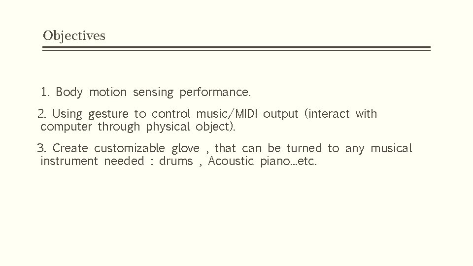 Objectives 1. Body motion sensing performance. 2. Using gesture to control music/MIDI output (interact