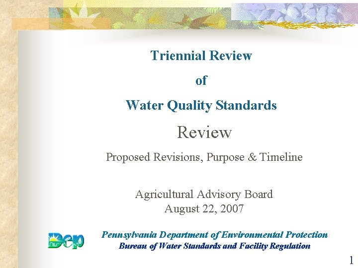 Triennial Review of Water Quality Standards Review Proposed Revisions, Purpose & Timeline Agricultural Advisory