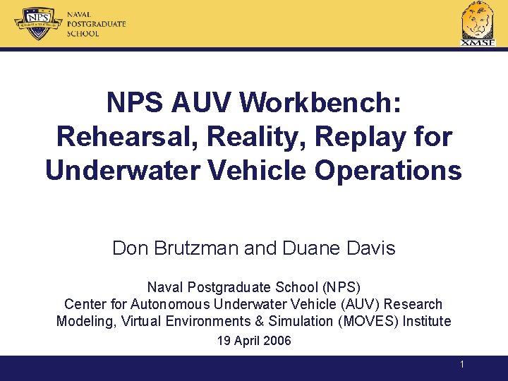 NPS AUV Workbench: Rehearsal, Reality, Replay for Underwater Vehicle Operations Don Brutzman and Duane