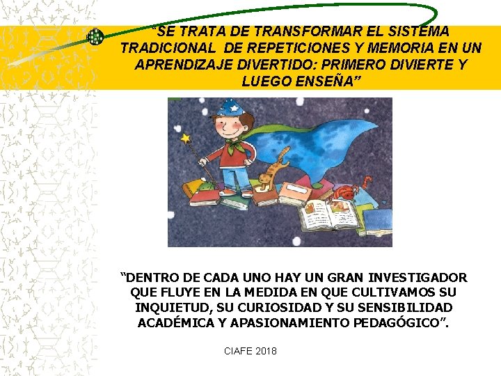 “SE TRATA DE TRANSFORMAR EL SISTEMA TRADICIONAL DE REPETICIONES Y MEMORIA EN UN APRENDIZAJE