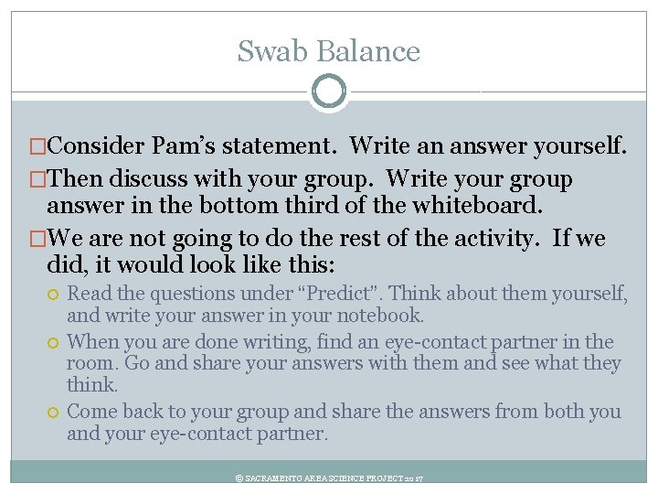 Swab Balance �Consider Pam’s statement. Write an answer yourself. �Then discuss with your group.