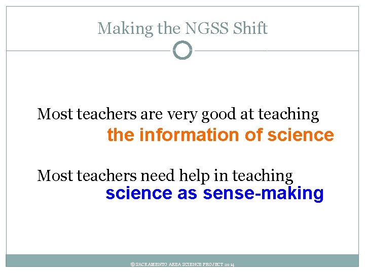 Making the NGSS Shift Most teachers are very good at teaching the information of