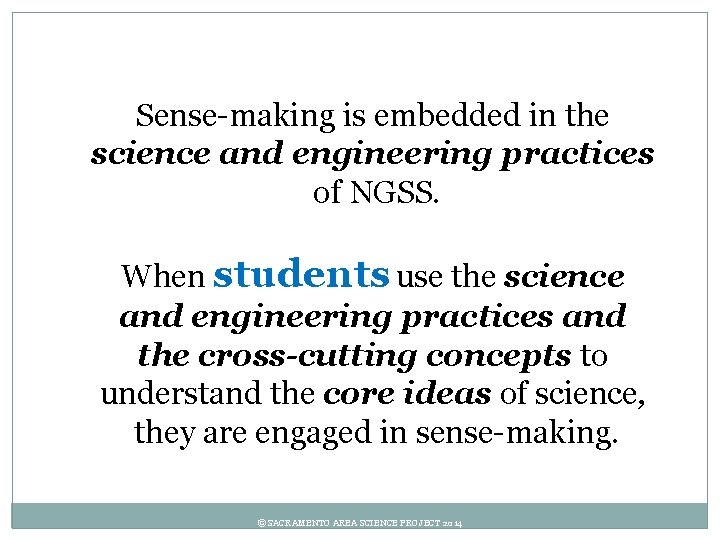 Sense-making is embedded in the science and engineering practices of NGSS. When students use