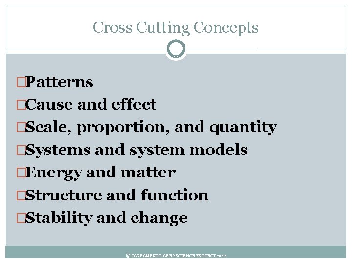 Cross Cutting Concepts �Patterns �Cause and effect �Scale, proportion, and quantity �Systems and system