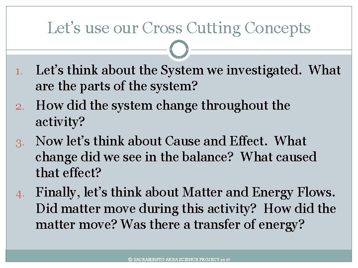 Let’s use our Cross Cutting Concepts Let’s think about the System we investigated. What